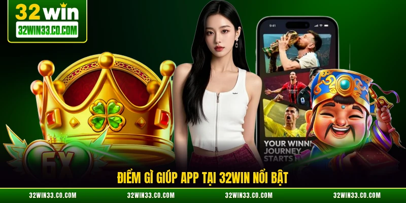 Điểm gì giúp app tại 32WIN nổi bật