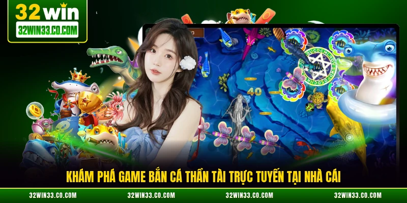 Khám phá game bắn cá Thần Tài trực tuyến tại nhà cái