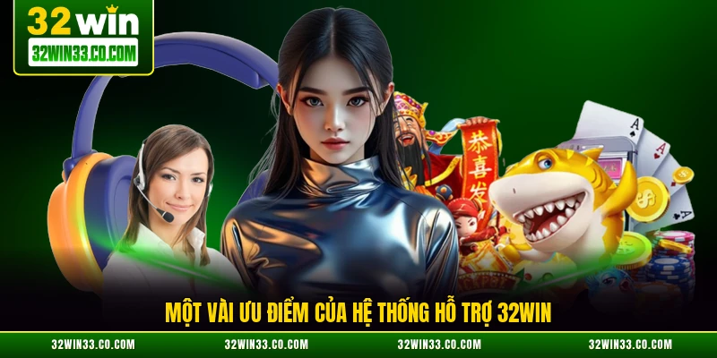 Một vài ưu điểm của hệ thống hỗ trợ 32WIN