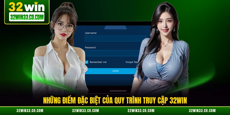 Những điểm đặc biệt của quy trình truy cập 32WIN